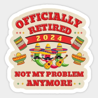 Officially retired Cinco de mayo not my problem anymore Sticker